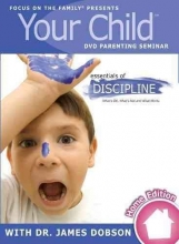 Cover art for Your Child: Essentials of Discipline (Focus on the Family Dvd Parenting Seminar) Your Child