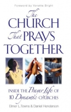 Cover art for The Church That Prays Together: Inside the Prayer Life of 10 Dynamic Churches