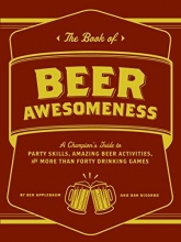 Cover art for The Book of Beer Awesomeness: A Champion's Guide to Party Skills, Amazing Beer Activities, and More Than Forty Drinking Games