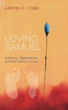 Cover art for Loving Samuel: Suffering, Dependence, and the Calling of Love