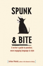 Cover art for Spunk & Bite: A Writer's  Guide to Punchier, More Engaging Language & Style