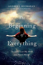 Cover art for The Beginning of Everything: The Year I Lost My Mind and Found Myself
