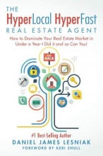 Cover art for The HyperLocal HyperFast Real Estate Agent: How to Dominate Your Real Estate Market in Under a Year, I Did it and so Can You!
