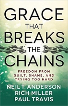 Cover art for Grace That Breaks the Chains: Freedom from Guilt, Shame, and Trying Too Hard