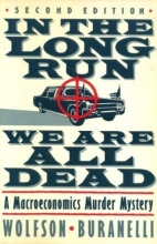 Cover art for In the Long Run We Are All Dead: A Macroeconomics Murder Mystery