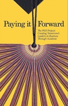 Cover art for Paying it Forward - The PhD Project: Creating Tomorrow's Leaders in Business Through Academe