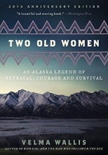Cover art for Two Old Women, 20th Anniversary Edition: An Alaska Legend of Betrayal, Courage and Survival