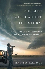 Cover art for The Man Who Caught the Storm: The Life of Legendary Tornado Chaser Tim Samaras