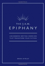 Cover art for The 3 A.M. Epiphany: Uncommon Writing Exercises that Transform Your Fiction