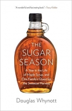 Cover art for The Sugar Season: A Year in the Life of Maple Syrup, and One Familys Quest for the Sweetest Harvest