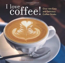 Cover art for I Love Coffee! Over 100 Easy and Delicious Coffee Drinks