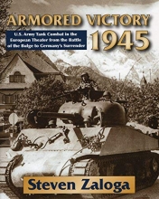 Cover art for Armored Victory 1945: U.S. Army Tank Combat in the European Theater from the Battle of the Bulge to Germany's Surrender