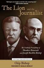 Cover art for Lion and the Journalist: The Unlikely Friendship Of Theodore Roosevelt And Joseph Bucklin Bishop