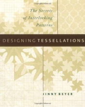 Cover art for Designing Tessellations : The Secrets of Interlocking Patterns