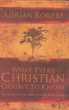 Cover art for What Every Christian Ought to Know: Essential Truths for Growing Your Faith