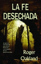 Cover art for La Fe Desechada: La Iglesia Emergente-- Una Nueva Reforma O Un Engano de Los Postreros Dias (Spanish Edition)