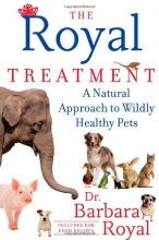 Cover art for The Royal Treatment: A Natural Approach to Wildly Healthy Pets