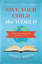 Cover art for Give Your Child the World: Raising Globally Minded Kids One Book at a Time