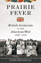 Cover art for Prairie Fever: British Aristocrats in the American West 1830-1890