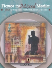 Cover art for Flavor for Mixed Media: A Feast of Techniques for Texture, Color and Layers