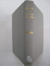 Cover art for With Christ in the upper room;: Sermons on fourteenth, fifteenth and sixteenth chapters of the Gospel of John