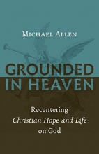 Cover art for Grounded in Heaven: Recentering Christian Hope and Life on God