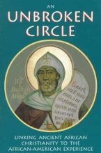Cover art for An Unbroken Circle: Linking Ancient African Christianity to the African-American Experience