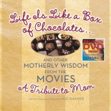 Cover art for Life Is Like a Box of Chocolates ... And Other Motherly Wisdom from the Movies: A Tribute to Mom