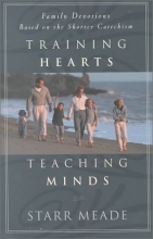 Cover art for Training Hearts Teaching Minds: Family Devotions Based on the Shorter Catechism