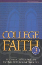 Cover art for College Faith 3: 150 Christian Leaders and Eductors Share Faith Stories from Their Student Days