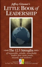 Cover art for The Little Book of Leadership: The 12.5 Strengths of Responsible, Reliable, Remarkable Leaders That Create Results, Rewards, and Resilience