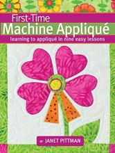 Cover art for First-Time Machine Appliqu: Learning to Applique in Nine Easy Lessons (Landauer) 5 Simple Projects for Beginners, Using a Combination of Techniques; Includes a Lap Throw Quilt & Table Runner