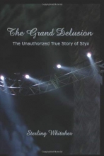 Cover art for The Grand Delusion: The Unauthorized True Story of Styx