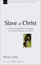 Cover art for Slave of Christ: A New Testament Metaphor for Total Devotion to Christ (New Studies in Biblical Theology)