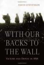 Cover art for With Our Backs to the Wall: Victory and Defeat in 1918