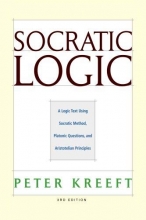 Cover art for Socratic Logic 3e: A Logic Text Using Socratic Method, Platonic Questions, and Aristotelian Principles