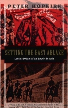Cover art for Setting the East Ablaze: Lenins Dream of an Empire in Asia