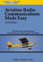 Cover art for Aviation Radio Communications Made Easy: VFR Edition: Talk Like a Pro with Templates That Function as a Script for Your VFR Flights