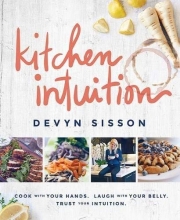 Cover art for Kitchen Intuition: Cook With Your Hands. Laugh With Your Belly. Trust Your Intuition