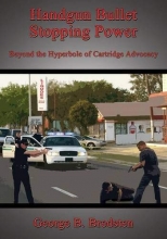 Cover art for Handgun Bullet Stopping Power: Beyond the Hyperbole of Cartridge Advocacy