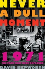 Cover art for Never a Dull Moment: 1971 The Year That Rock Exploded