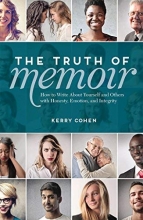 Cover art for The Truth of Memoir: How to Write about Yourself and Others with Honesty, Emotion, and Integrity