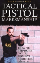 Cover art for Tactical Pistol Marksmanship: How To Improve Your Combat Shooting Skills