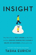 Cover art for Insight: Why We're Not as Self-Aware as We Think, and How Seeing Ourselves Clearly Helps Us Succeed at Work and in Life