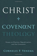 Cover art for Christ and Covenant Theology: Essays on Election, Republication, and the Covenants