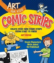 Cover art for Art for Kids: Comic Strips: Create Your Own Comic Strips from Start to Finish