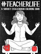 Cover art for Teacher Life: A Snarky Chalkboard Coloring Book
