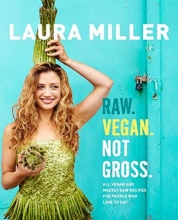 Cover art for Raw. Vegan. Not Gross.: All Vegan and Mostly Raw Recipes for People Who Love to Eat