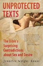 Cover art for Unprotected Texts: The Bible's Surprising Contradictions About Sex and Desire