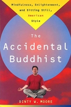 Cover art for The Accidental Buddhist: Mindfulness, Enlightenment, and Sitting Still, American Style